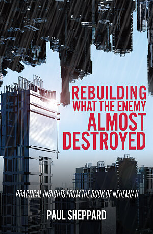 Rebuilding What the Enemy Almost Destroyed (Book)