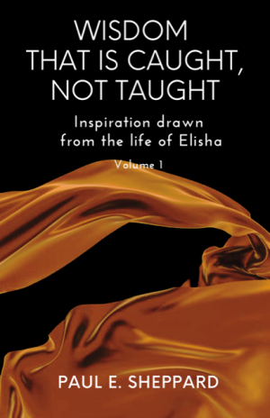 Wisdom That Is Caught, Not Taught, Vol. 1 (Book)